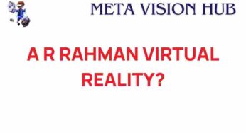 A R Rahman’s Virtual Reality Experience: A New Dimension in Music