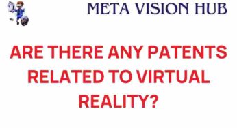 Unveiling the Secrets: Are There Patents Related to Virtual Reality?