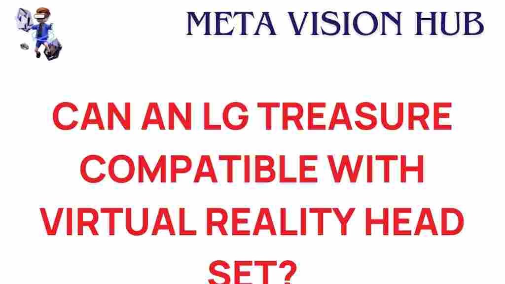 lg-treasure-virtual-reality-compatibility