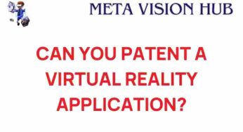 Can You Patent a Virtual Reality Application? Unveiling the Legal Maze