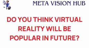 Will Virtual Reality Redefine Our Future Experiences?