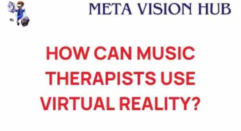Unlocking New Dimensions: How Music Therapists Use Virtual Reality