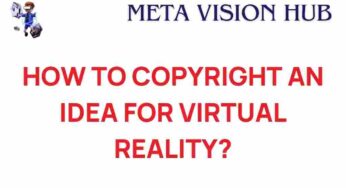 Protecting Your Vision: How to Copyright Ideas for Virtual Reality