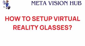 Unlocking New Realities: A Guide to Setting Up Virtual Reality Glasses