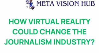 How Virtual Reality is Revolutionizing the Journalism Landscape