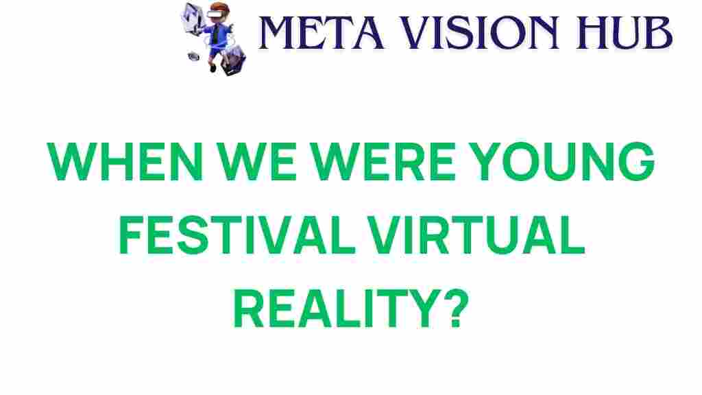 when-we-were-young-festival-virtual-reality