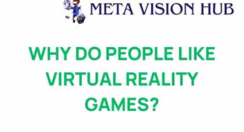 Unraveling the Fascination: Why Do People Love Virtual Reality Games?