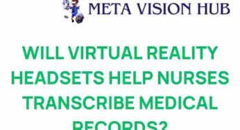 Can Virtual Reality Headsets Revolutionize Nursing Documentation?
